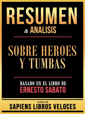 cover image of Resumen & Analisis--Sobre Heroes Y Tumbas--Basado En El Libro De Ernesto Sabato